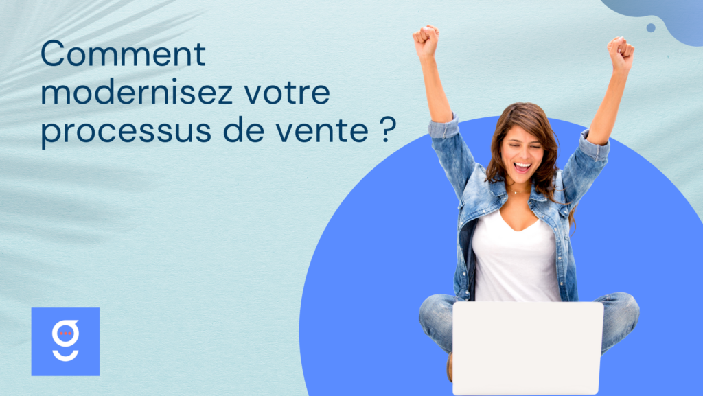 Comment modernisez votre processus de vente