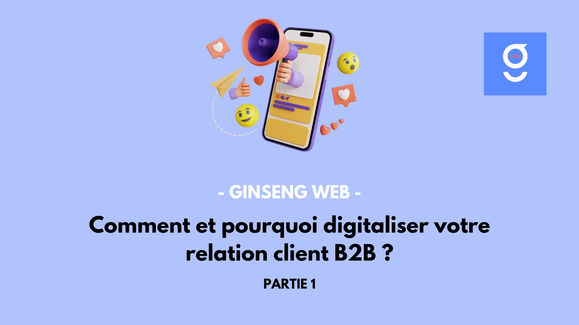 Illustre ce que peut apporter la digitalisation de la relation client en B2B à travers une image montrant des interactions (likes, posts etc...)